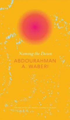 Naming the Dawn, by Abdourahman Waberi